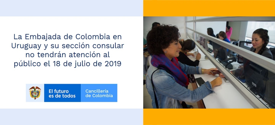 La Embajada de Colombia en Uruguay y su sección consular no tendrán atención al público el 18 de julio de 2019