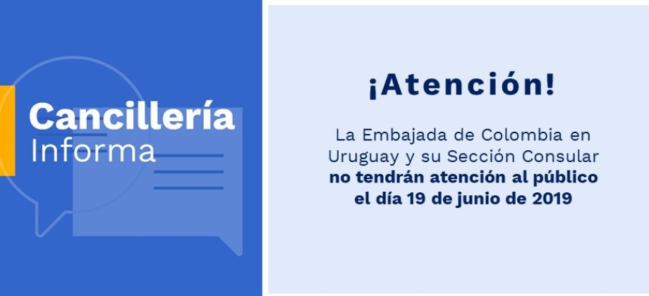 La Embajada de Colombia en Uruguay y su Sección Consular informan que no tendrán atención al público el miércoles 19 de 2019