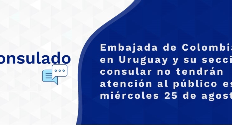 Embajada de Colombia en Uruguay y su sección consular no tendrán atención al público este miércoles 25 de agosto