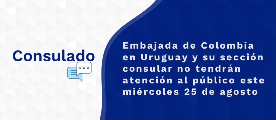 Se publicó la nota: Embajada de Colombia en Uruguay y su sección consular no tendrán atención al público este miércoles 25 de agosto de 2021