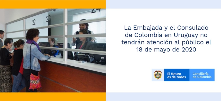 La Embajada y el Consulado de Colombia en Uruguay no tendrán atención al público el 18 de mayo de 2020