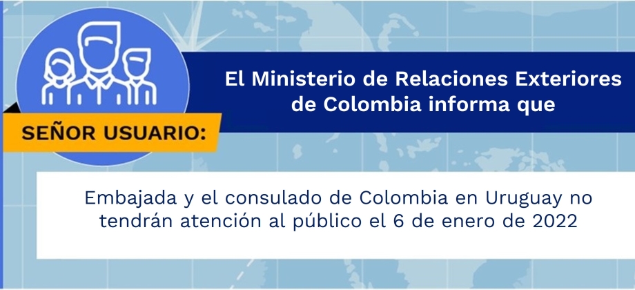 Embajada y el consulado de Colombia en Uruguay no tendrán atención al público el 6 de enero de 2022