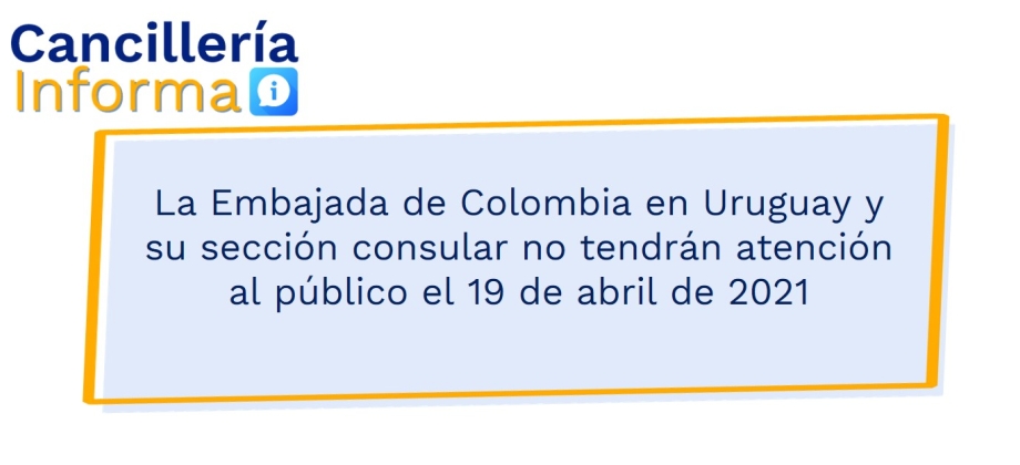 La Embajada de Colombia en Uruguay y su sección consular no tendrán atención al público el 19 de abril de 2021