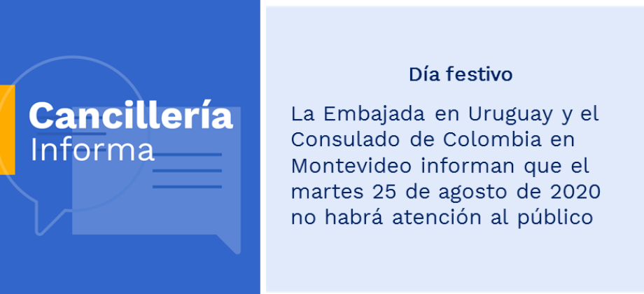 Día festivo: la Embajada en Uruguay y el Consulado de Colombia en Montevideo informan que el martes 25 de agosto de 2020 no habrá atención al público