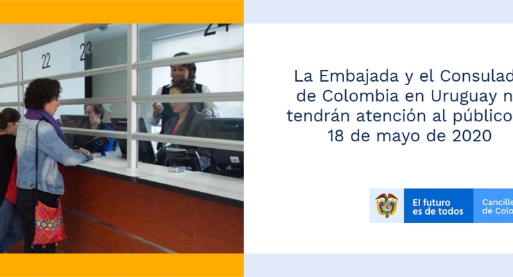 La Embajada y el Consulado de Colombia en Uruguay no tendrán atención al público el 18 de mayo de 2020