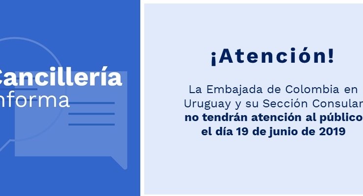 La Embajada de Colombia en Uruguay y su Sección Consular informan que no tendrán atención al público el miércoles 19 de 2019